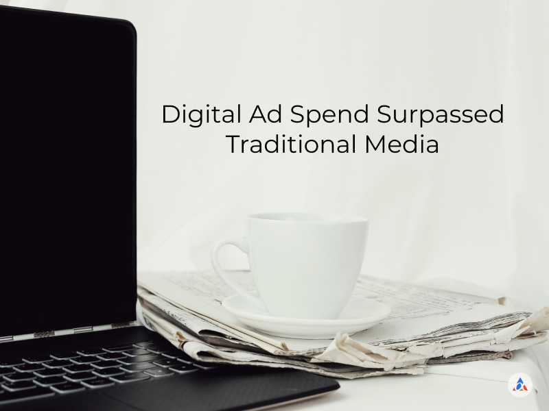 Digital Ad Spend Surpassed Traditional Media