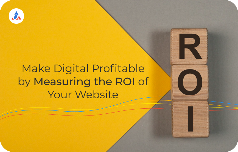 Make Digital Profitable by Measuring the ROI of Your Website