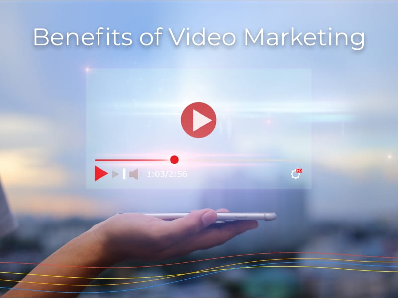 Benefits of Video Marketing