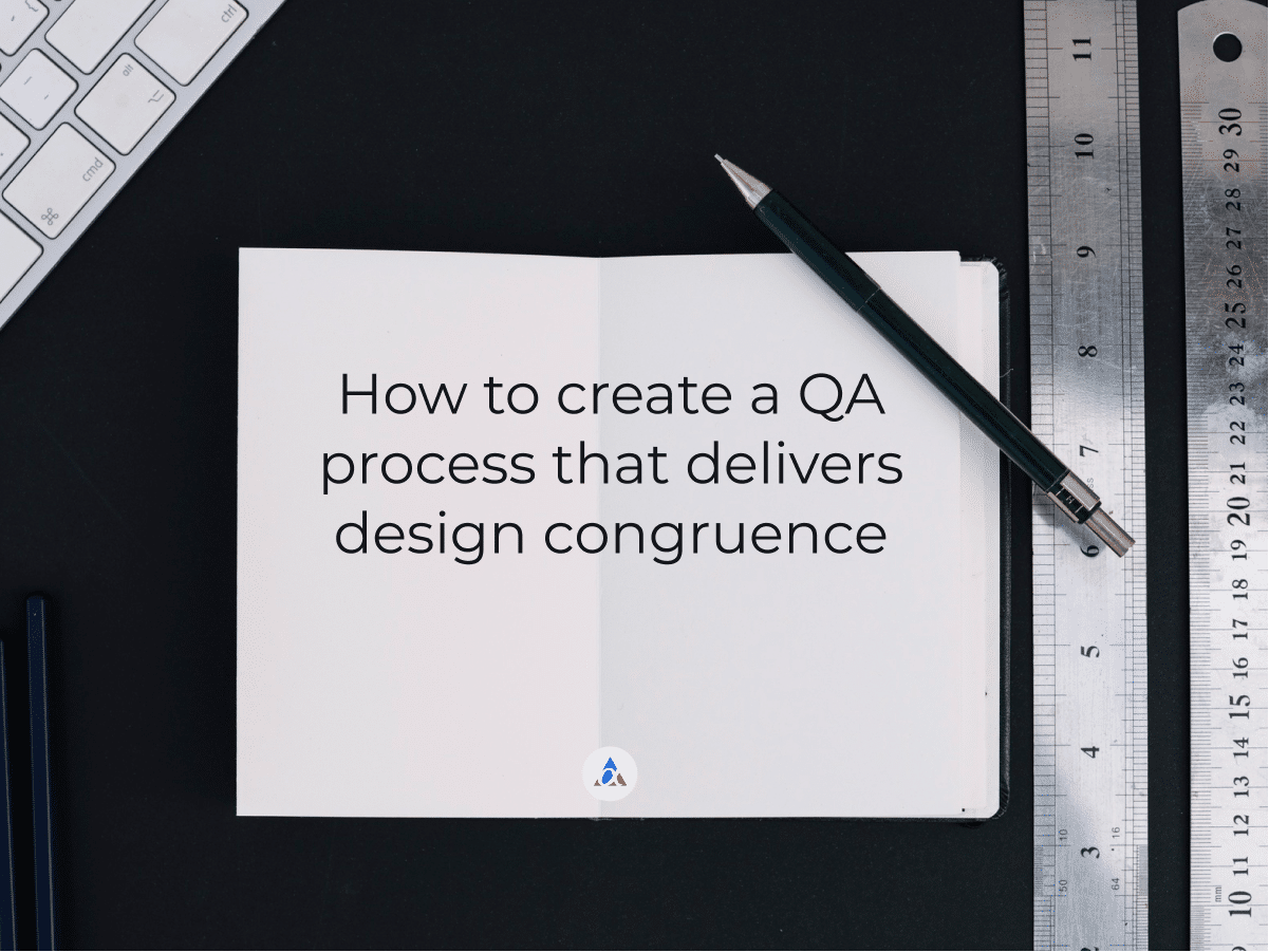 How to Create a QA Process That Delivers Design Congruence