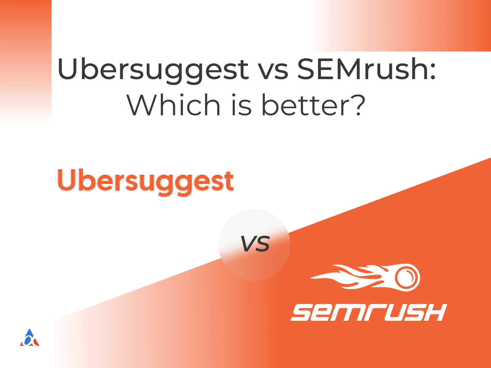 Ubersuggest vs SEMrush: Which is better?