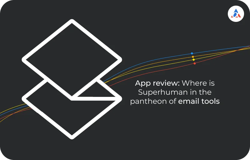 Superhuman Email Review: Is Superhuman Overrated in 2024?