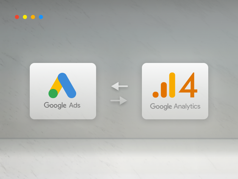 11 Steps To a Successful GA4 Google Ads Integration